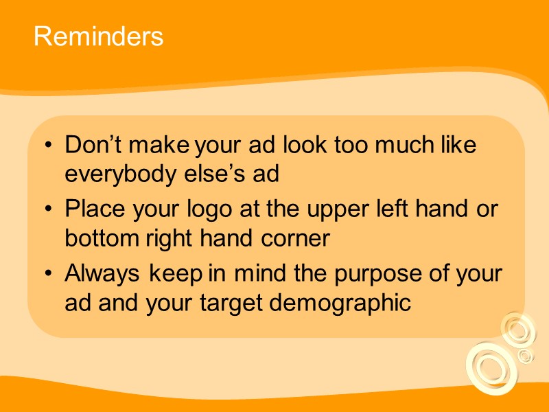 Reminders Don’t make your ad look too much like everybody else’s ad Place your